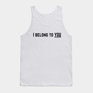 I Belong to You Romantic Valentines Moment High Levels of Intensity Intimacy Relationship Goals Love Fondness Affection Devotion Adoration Care Much Passion Human Right Slogan Man's & Woman's Tank Top